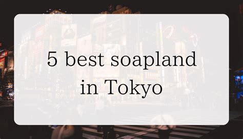 Best 7 Soaplands in Tokyo for foreigners